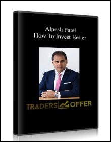 Alpesh Patel – How To Invest Better