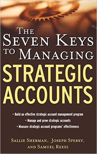 Sallie Sherman, Joseph Sperry, Samuel Reese – The Seven Keys To Managing Strategic Accounts