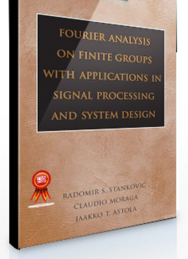 Radomir S.Stankovic – Fournier Analysis on Finite Groups with Aplications in Signal Processing and System Design