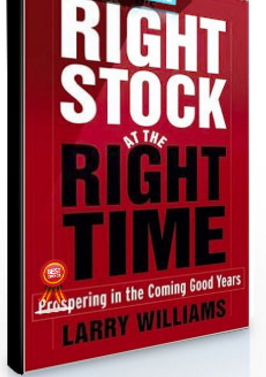 Larry Williams – The Right Stock at the Right Time Prospering in the Coming Good Years