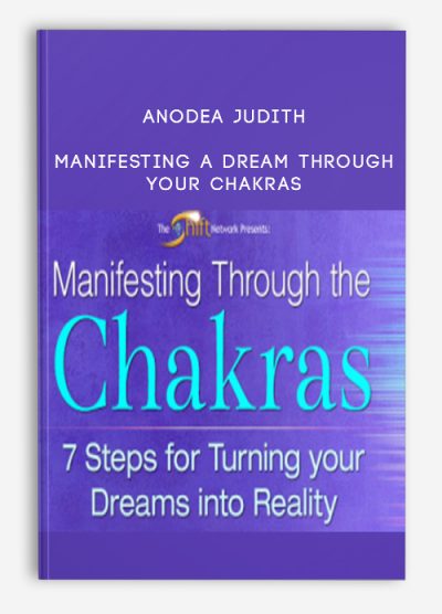 Anodea Judith – Manifesting A Dream Through Your Chakras