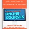 David Siteman Garland - Create Awesome Online Courses