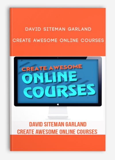 David Siteman Garland - Create Awesome Online Courses