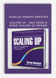 Gazelles Growth Institute [Verne Harnish] – Scaling Up – Self-Paced & Bonus Scaling Up Pathway