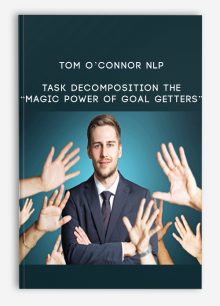 Tom O’Connor NLP – Task Decomposition The “Magic Power of Goal Getters”