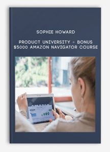 Sophie Howard – Product University + Bonus $5000 Amazon Navigator Course