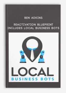 Ben Adkins – Reactivation Blueprint – Includes Local Business Bots