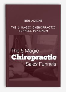 Ben Adkins – The 6 Magic Chiropractic Funnels Platinum