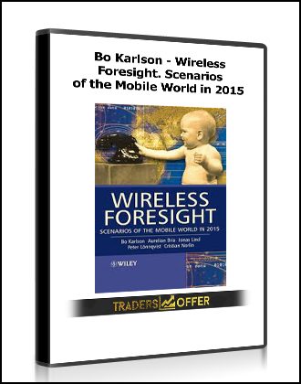 Bo Karlson - Wireless Foresight. Scenarios of the Mobile World in 2015