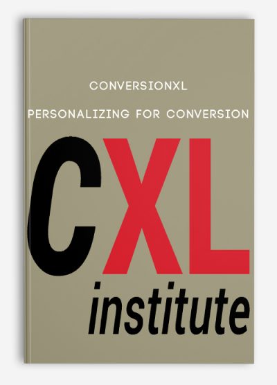 Conversionxl – Personalizing For Conversion