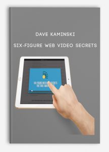 Dave Kaminski – Six-Figure Web Video Secrets