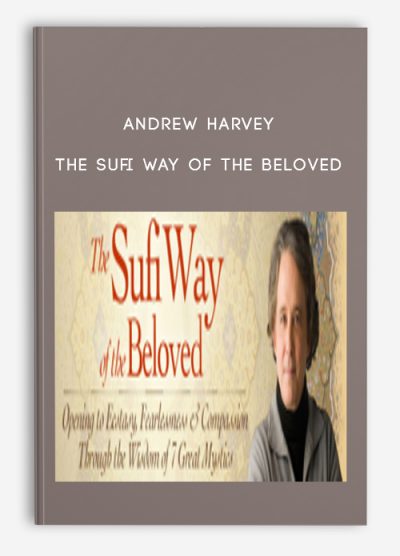 Andrew Harvey – The Sufi Way of the Beloved