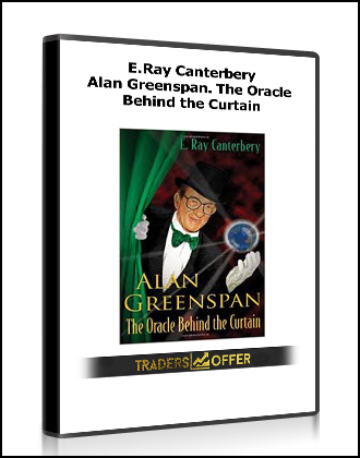 E.Ray Canterbery - Alan Greenspan. The Oracle Behind the Curtain