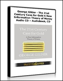 George Gilder - The 21st Century Case for Gold A New Information Theory of Money Audio CD – Audiobook, CD