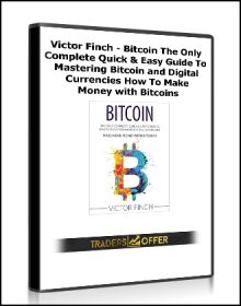 Victor Finch - Bitcoin The Only Complete Quick & Easy Guide To Mastering Bitcoin and Digital Currencies - How To Make Money with Bitcoins