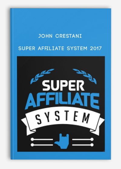 John Crestani – Super Affiliate System 2017 (Bonus 2016 version)