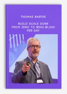 Thomas Bartke – Build Scale Done – From Zero To $500-$1,000 Per Day