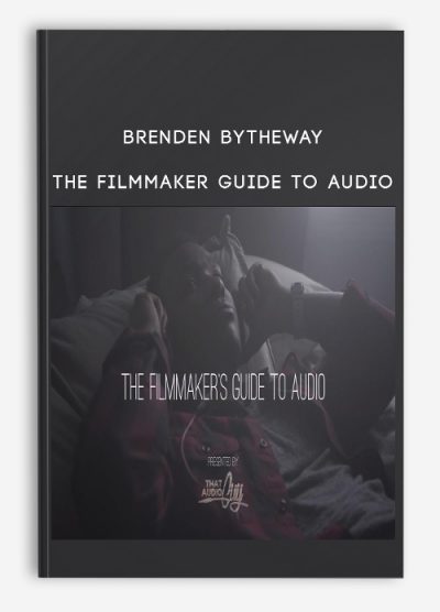 Brenden Bytheway – The Filmmaker Guide To Audio