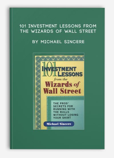 101 Investment Lessons from the Wizards of Wall Street by Michael Sincere