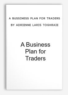 A Bussiness Plan for Traders by Adrienne Laris Toghraie