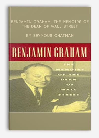 Benjamin Graham. The Memoirs of the Dean of Wall Street by Seymour Chatman