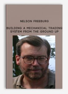 Building a Mechanical Trading System from the Ground Up by Nelson Freeburg