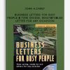 Business Letters for Busy People – Time Saving, Ready-to-Use Letter for Any Ocassion by John A.Carey