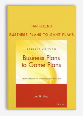 Business Plans to Game Plans by Jan B.King