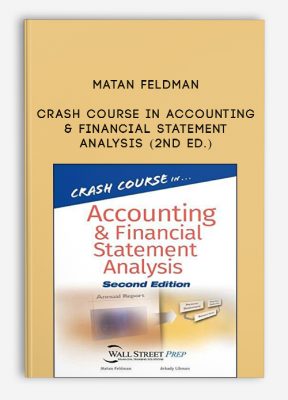 Crash Course in Accounting & Financial Statement Analysis (2nd Ed.) by Matan Feldman