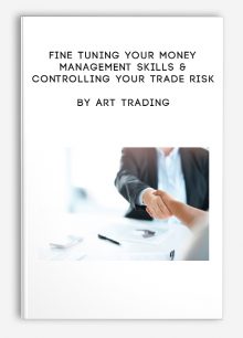 Fine Tuning Your Money Management Skills & Controlling Your Trade Risk by ART Trading