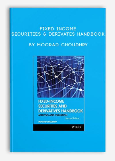 Fixed Income Securities & Derivates Handbook by Moorad Choudhry