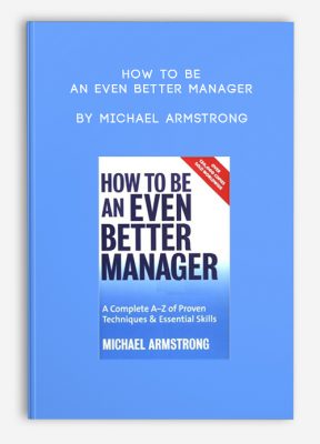 How to Be an Even Better Manager by Michael Armstrong