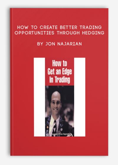 How to Create Better Trading Opportunities through Hedging by Jon Najarian