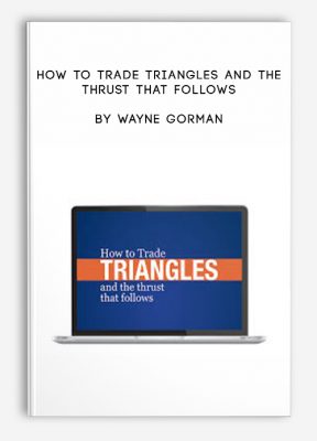 How to Trade Triangles and the Thrust that Follows by Wayne Gorman