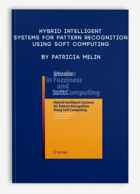 Hybrid Intelligent Systems for Pattern Recognition Using Soft Computing by Patricia Melin