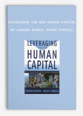 Leveraging the New Human Capital by Sandra Burud, Marie Tumolo