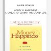 Money & Happiness. A Guide to Living the Good Life by Laura Rowley