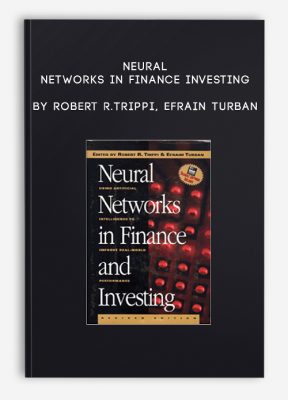 Neural Networks in Finance Investing by Robert R.Trippi, Efrain Turban