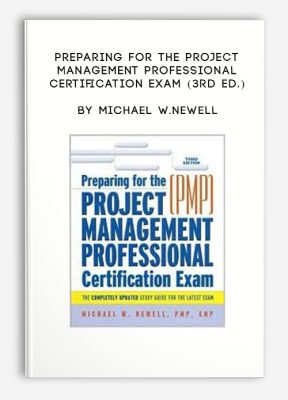 Preparing for the Project Management Professional Certification Exam (3rd Ed.) by Michael W.Newell