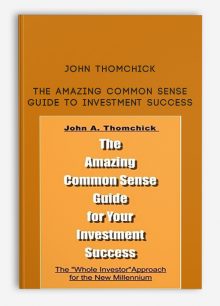 The Amazing Common Sense Guide To Investment Success by John Thomchick