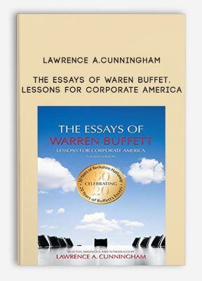 The Essays of Waren Buffet. Lessons for Corporate America by Lawrence A.Cunningham