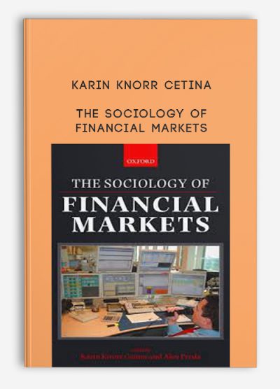 The Sociology of Financial Markets by Karin Knorr Cetina