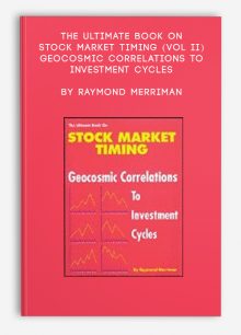 The Ultimate Book on Stock Market Timing (VOL II) – Geocosmic Correlations to Investment Cycles by Raymond Merriman