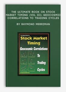 The Ultimate Book on Stock Market Timing (VOL III) – Geocosmic Correlations to Trading Cycles by Raymond Merriman