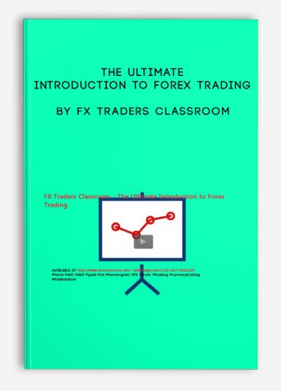 The Ultimate Introduction to Forex Trading by FX Traders Classroom