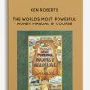 The Worlds Most Powerful Money Manual and Course by Ken Roberts