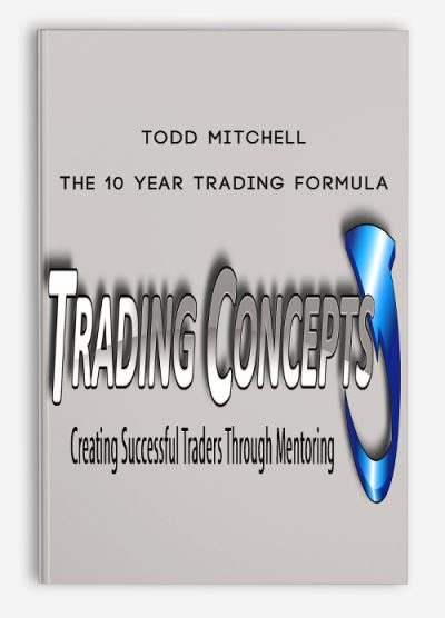 Todd Mitchell – The 10 Year Trading Formula