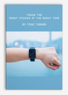 Trade the Right Stocks at the Right Time by Toni Turner