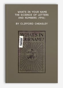 Whats In Your Name – The Science of Letters and Numbers (1916) by Clifford Cheasley