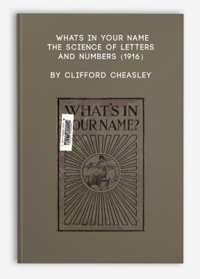 	Whats In Your Name – The Science of Letters and Numbers (1916) by Clifford Cheasley